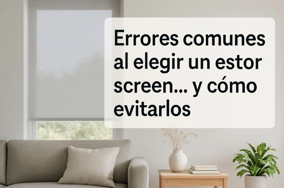 Errores comunes al elegir un estor screen… y cómo evitarlos